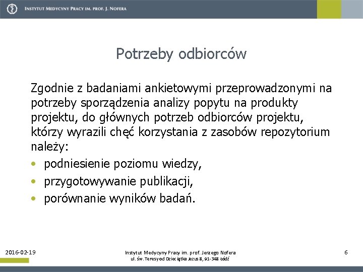 Potrzeby odbiorców Zgodnie z badaniami ankietowymi przeprowadzonymi na potrzeby sporządzenia analizy popytu na produkty