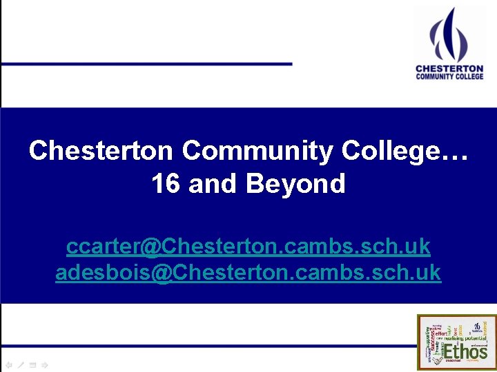 Chesterton Community College… 16 and Beyond ccarter@Chesterton. cambs. sch. uk adesbois@Chesterton. cambs. sch. uk