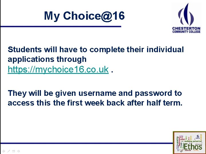 My Choice@16 Students will have to complete their individual applications through https: //mychoice 16.