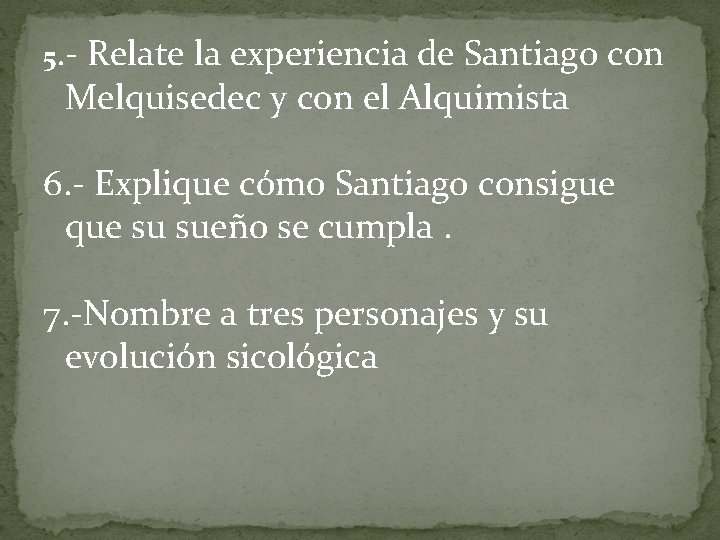 5. - Relate la experiencia de Santiago con Melquisedec y con el Alquimista 6.