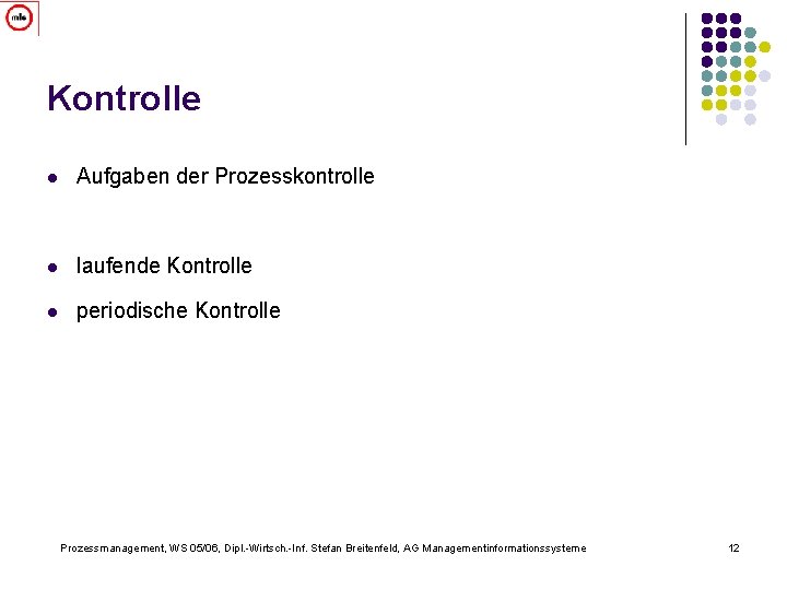 Kontrolle l Aufgaben der Prozesskontrolle l laufende Kontrolle l periodische Kontrolle Prozessmanagement, WS 05/06,