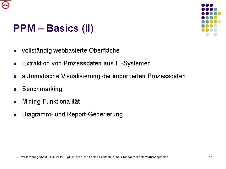 PPM – Basics (II) l vollständig webbasierte Oberfläche l Extraktion von Prozessdaten aus IT-Systemen