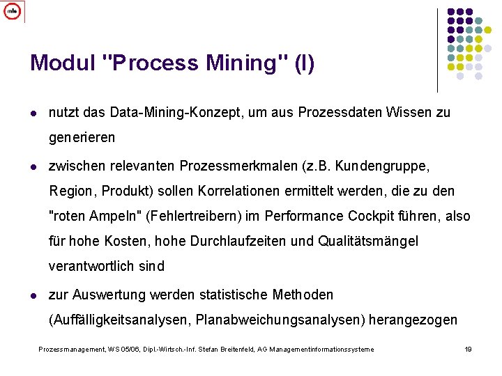 Modul "Process Mining" (I) l nutzt das Data-Mining-Konzept, um aus Prozessdaten Wissen zu generieren