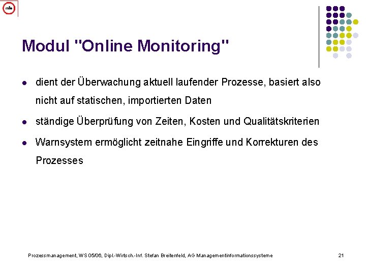 Modul "Online Monitoring" l dient der Überwachung aktuell laufender Prozesse, basiert also nicht auf
