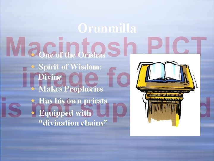 Orunmilla w One of the Orishas w Spirit of Wisdom: Divine w Makes Prophecies