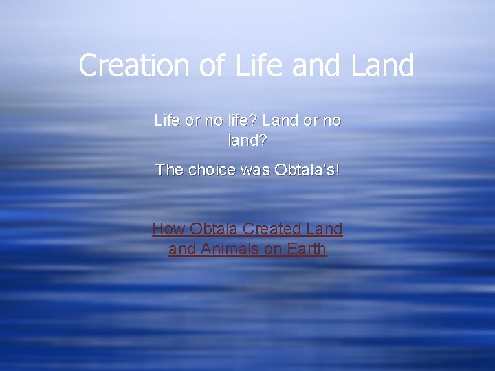 Creation of Life and Life or no life? Land or no land? The choice