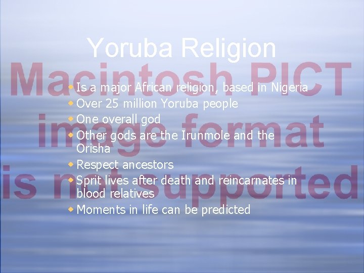Yoruba Religion w Is a major African religion, based in Nigeria w Over 25