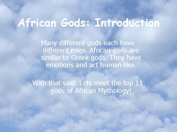 African Gods: Introduction Many different gods each have different roles. African gods are similar