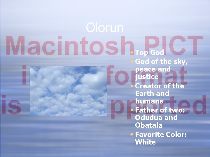 Olorun w Top God w God of the sky, peace and justice w Creator