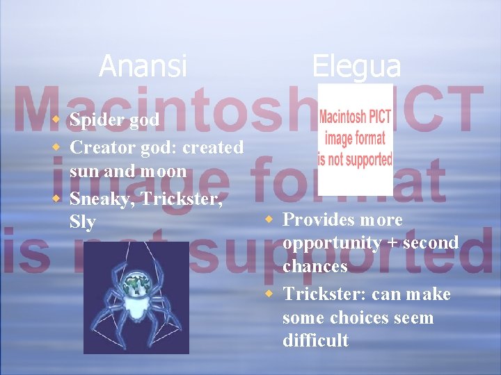 Anansi w Spider god w Creator god: created sun and moon w Sneaky, Trickster,