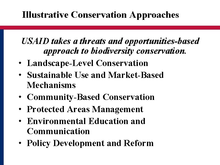 Illustrative Conservation Approaches USAID takes a threats and opportunities-based approach to biodiversity conservation. •