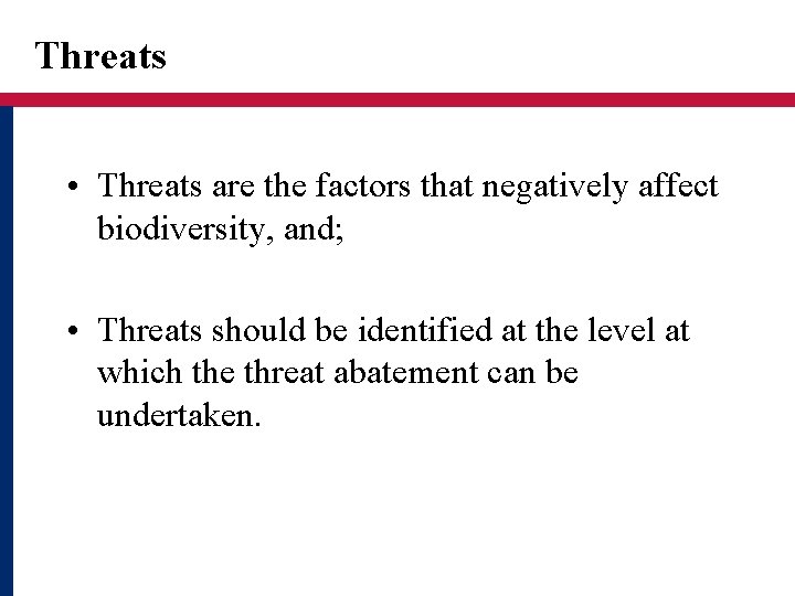 Threats • Threats are the factors that negatively affect biodiversity, and; • Threats should