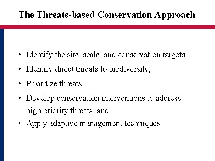 The Threats-based Conservation Approach • Identify the site, scale, and conservation targets, • Identify