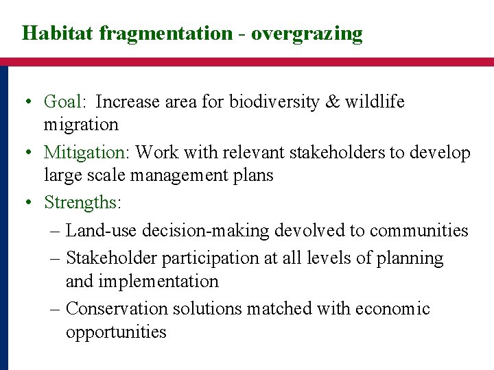 Habitat fragmentation - overgrazing • Goal: Increase area for biodiversity & wildlife migration •