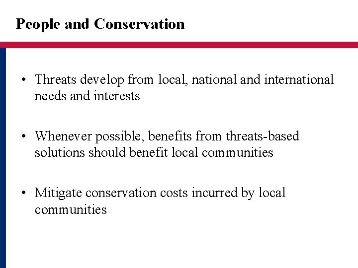 People and Conservation • Threats develop from local, national and international needs and interests