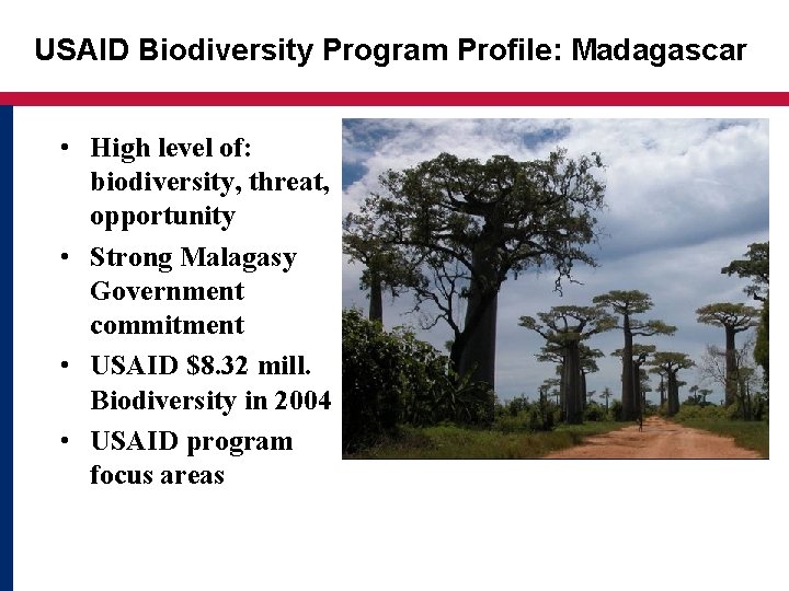 USAID Biodiversity Program Profile: Madagascar • High level of: biodiversity, threat, opportunity • Strong