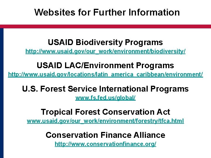 Websites for Further Information USAID Biodiversity Programs http: //www. usaid. gov/our_work/environment/biodiversity/ USAID LAC/Environment Programs