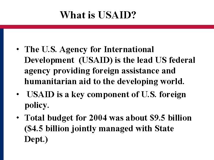 What is USAID? • The U. S. Agency for International Development (USAID) is the