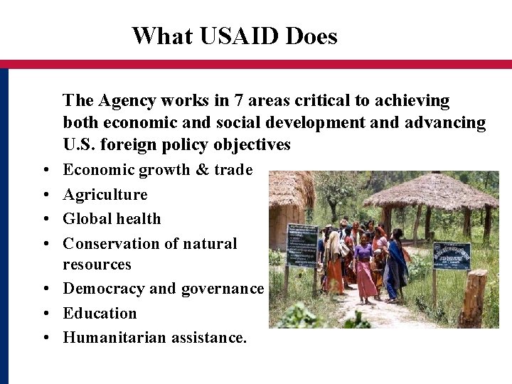 What USAID Does The Agency works in 7 areas critical to achieving both economic