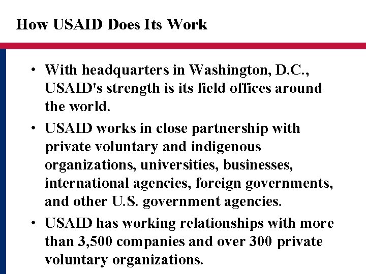 How USAID Does Its Work • With headquarters in Washington, D. C. , USAID's