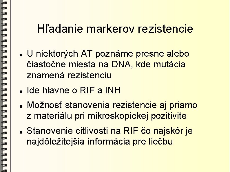 Hľadanie markerov rezistencie U niektorých AT poznáme presne alebo čiastočne miesta na DNA, kde