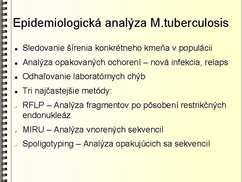 Epidemiologická analýza M. tuberculosis Sledovanie šírenia konkrétneho kmeňa v populácii Analýza opakovaných ochorení –