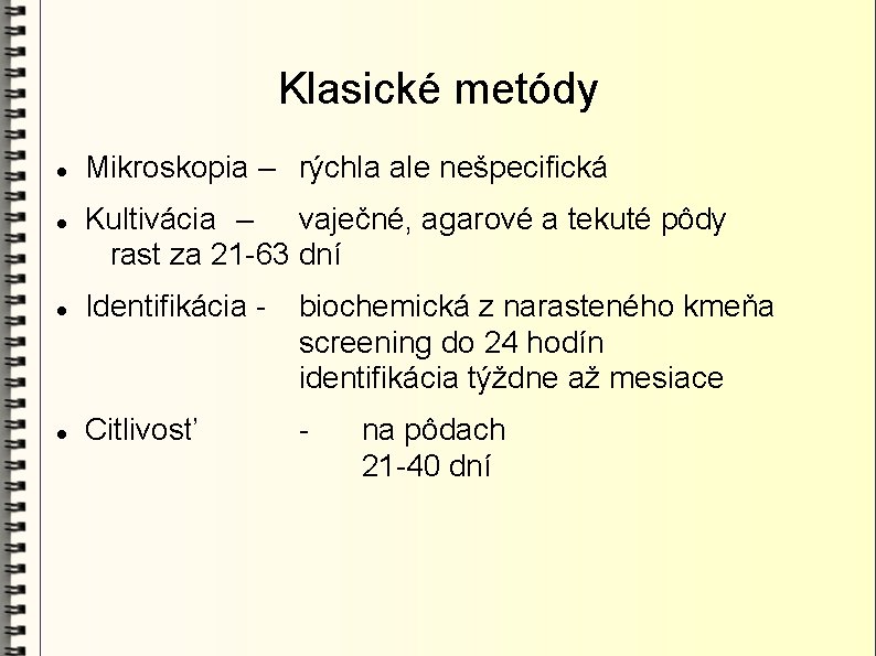 Klasické metódy Mikroskopia – rýchla ale nešpecifická Kultivácia – vaječné, agarové a tekuté pôdy