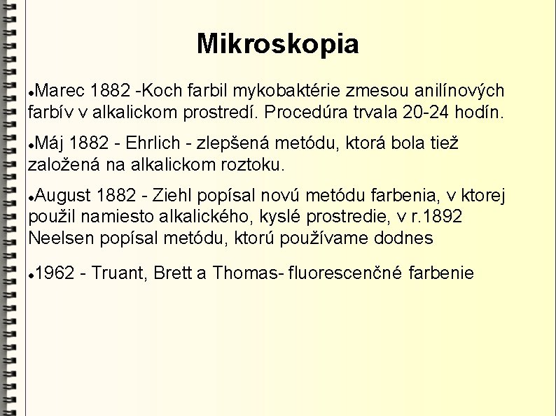 Mikroskopia Marec 1882 -Koch farbil mykobaktérie zmesou anilínových farbív v alkalickom prostredí. Procedúra trvala