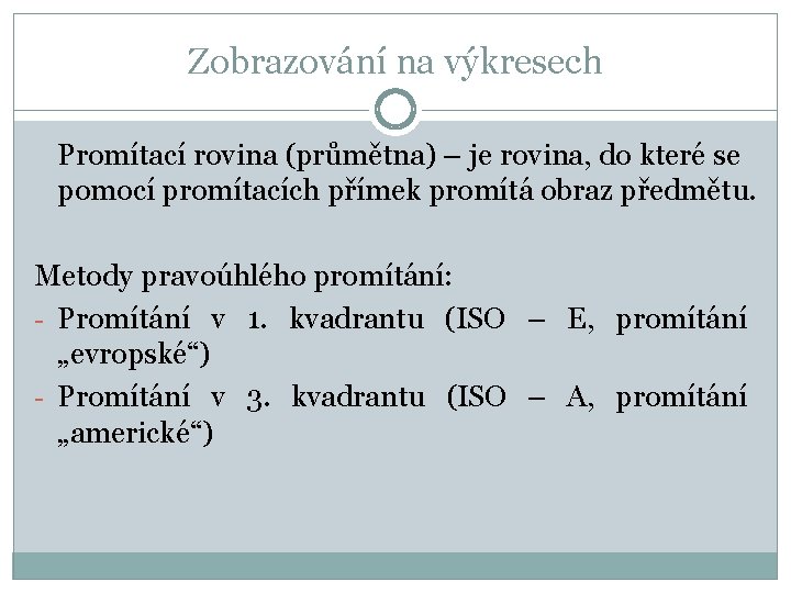 Zobrazování na výkresech Promítací rovina (průmětna) – je rovina, do které se pomocí promítacích