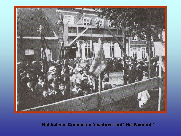 “Het hof van Commerce”rechtover het “Het Neerhof” 