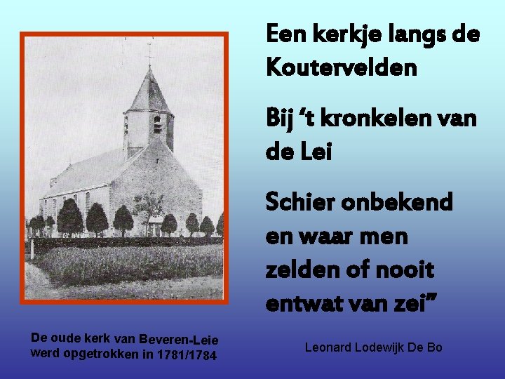 Een kerkje langs de Koutervelden Bij ‘t kronkelen van de Lei Schier onbekend en