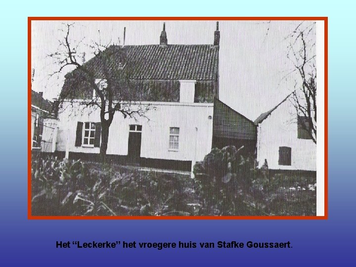 Het “Leckerke” het vroegere huis van Stafke Goussaert. 
