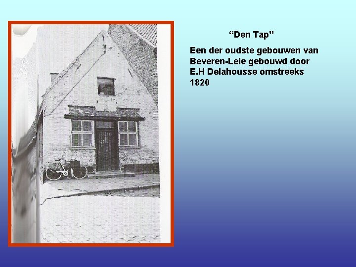 “Den Tap” Een der oudste gebouwen van Beveren-Leie gebouwd door E. H Delahousse omstreeks