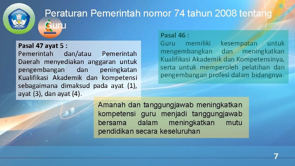 Peraturan Pemerintah nomor 74 tahun 2008 tentang Guru Pasal 47 ayat 5 : Pemerintah