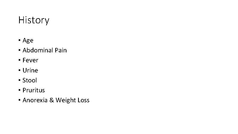 History • Age • Abdominal Pain • Fever • Urine • Stool • Pruritus