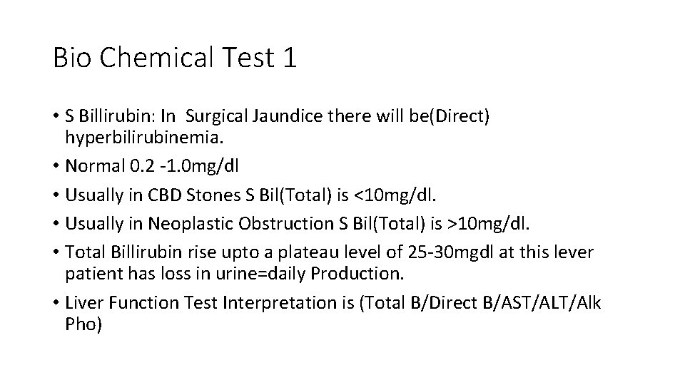 Bio Chemical Test 1 • S Billirubin: In Surgical Jaundice there will be(Direct) hyperbilirubinemia.