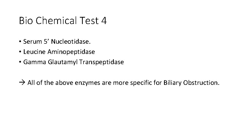 Bio Chemical Test 4 • Serum 5’ Nucleotidase. • Leucine Aminopeptidase • Gamma Glautamyl