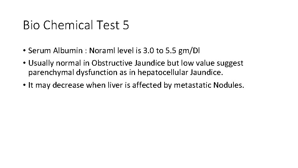 Bio Chemical Test 5 • Serum Albumin : Noraml level is 3. 0 to