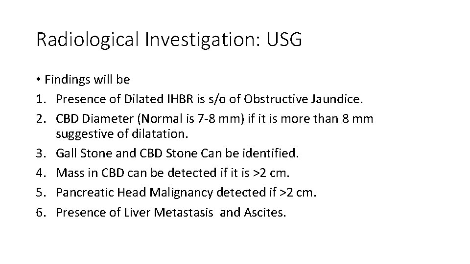 Radiological Investigation: USG • Findings will be 1. Presence of Dilated IHBR is s/o