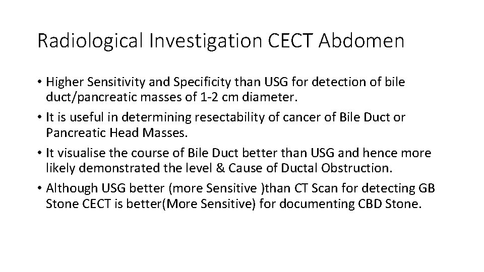 Radiological Investigation CECT Abdomen • Higher Sensitivity and Specificity than USG for detection of