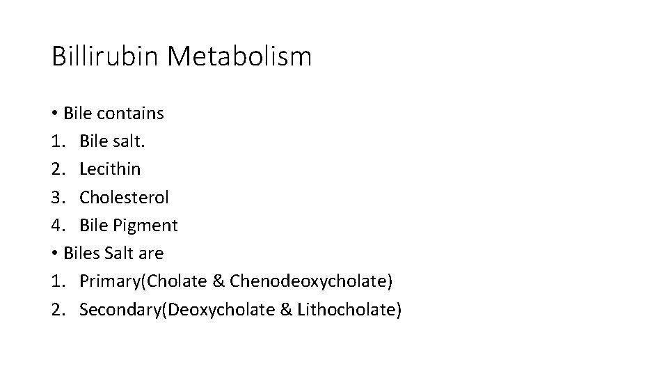 Billirubin Metabolism • Bile contains 1. Bile salt. 2. Lecithin 3. Cholesterol 4. Bile