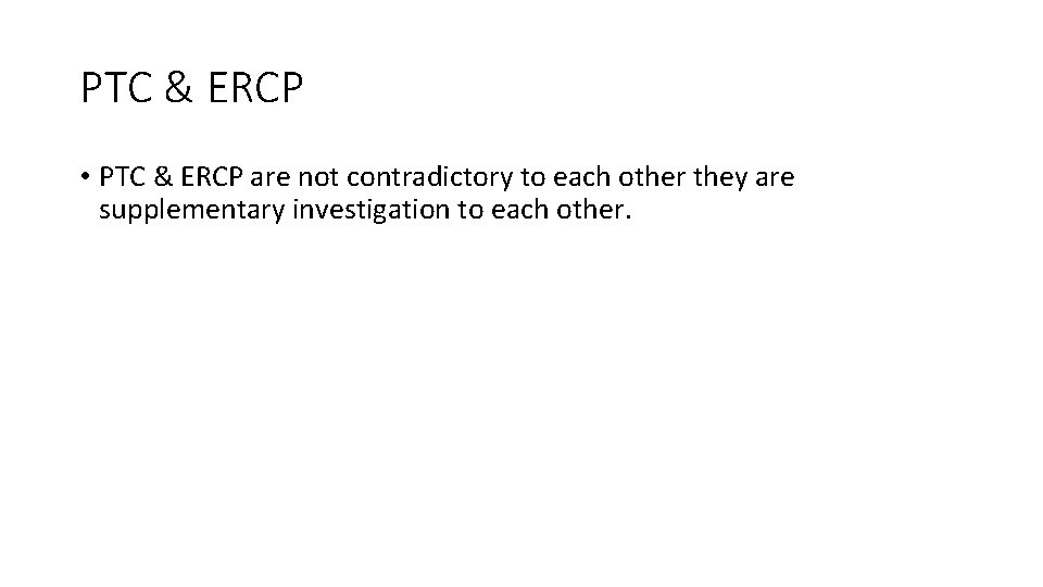 PTC & ERCP • PTC & ERCP are not contradictory to each other they