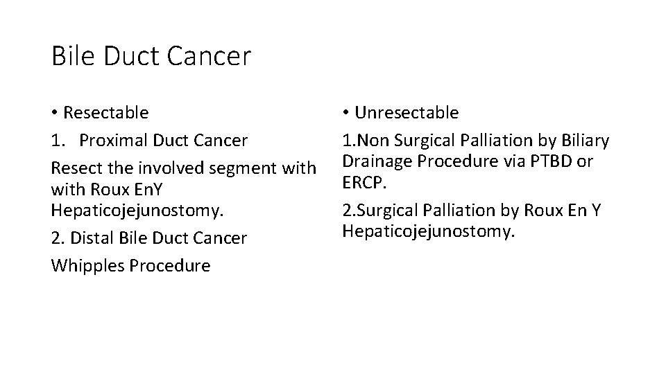 Bile Duct Cancer • Resectable 1. Proximal Duct Cancer Resect the involved segment with