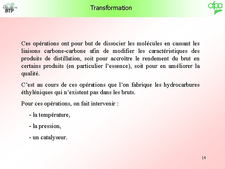 Transformation Ces opérations ont pour but de dissocier les molécules en cassant les liaisons Transformation Ces opérations ont pour but de dissocier les molécules en cassant les liaisons