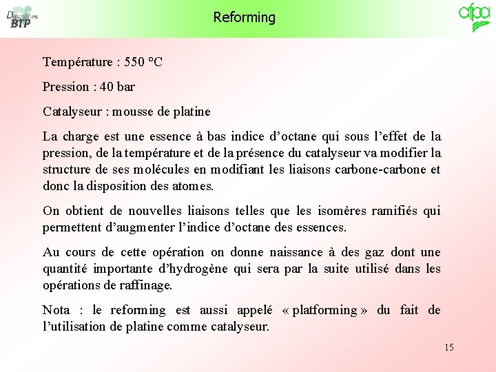 Reforming Température : 550 °C Pression : 40 bar Catalyseur : mousse de platine Reforming Température : 550 °C Pression : 40 bar Catalyseur : mousse de platine