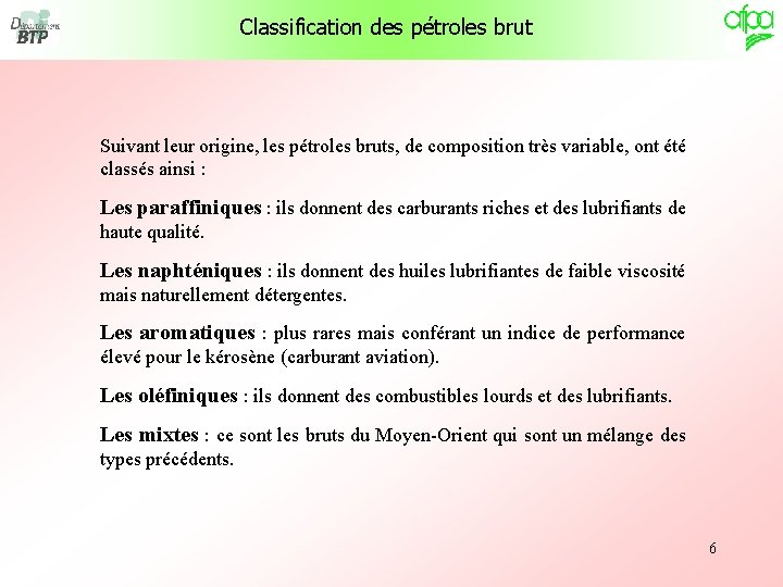 Classification des pétroles brut Suivant leur origine, les pétroles bruts, de composition très variable, Classification des pétroles brut Suivant leur origine, les pétroles bruts, de composition très variable,