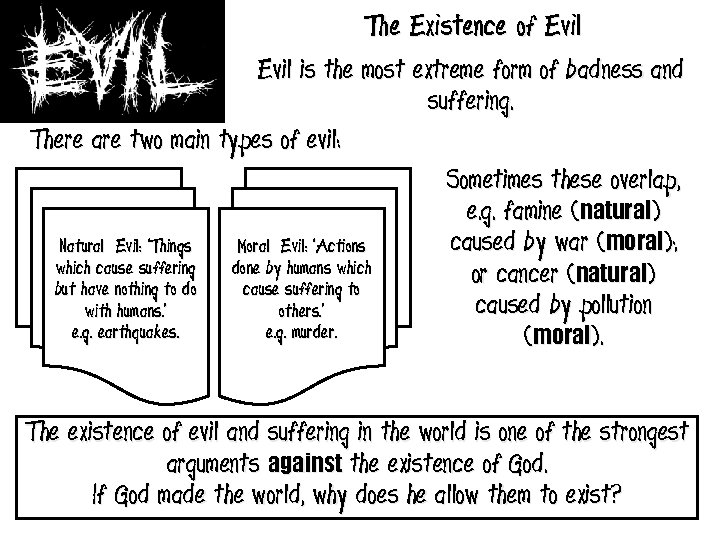 The Existence of Evil is the most extreme form of badness and suffering. There