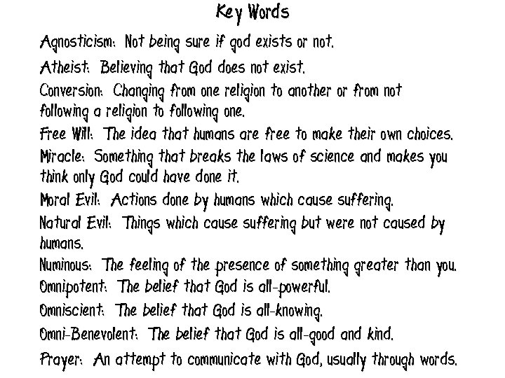 Key Words Agnosticism: Not being sure if god exists or not. Atheist: Believing that