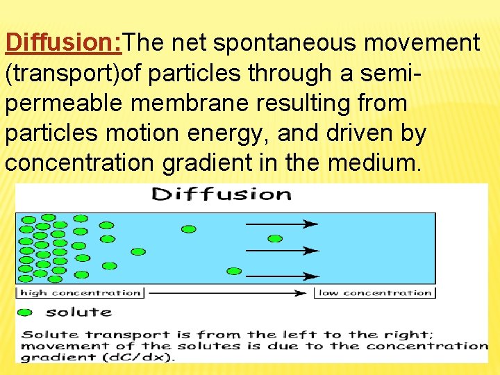 Diffusion: The net spontaneous movement (transport)of particles through a semipermeable membrane resulting from particles Diffusion: The net spontaneous movement (transport)of particles through a semipermeable membrane resulting from particles