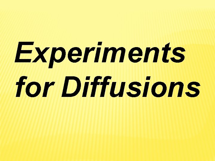 Experiments for Diffusions Experiments for Diffusions
